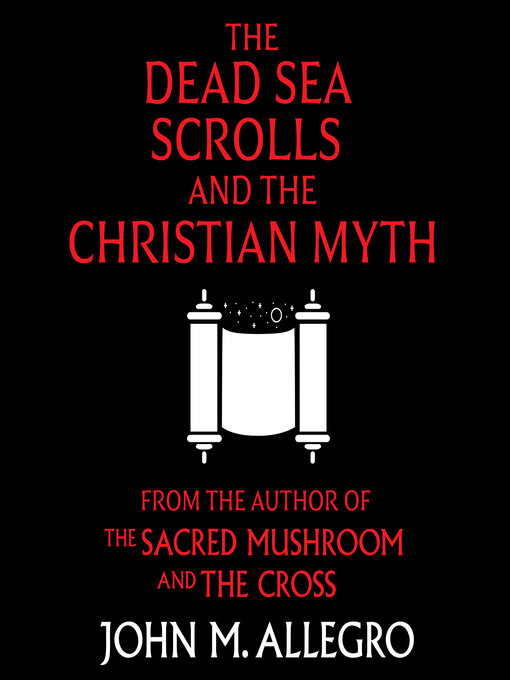 Title details for The Dead Sea Scrolls and the Christian Myth by John M. Allegro - Available